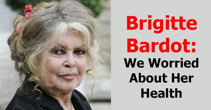 Brigitte Bardot: We Worried About Her Health