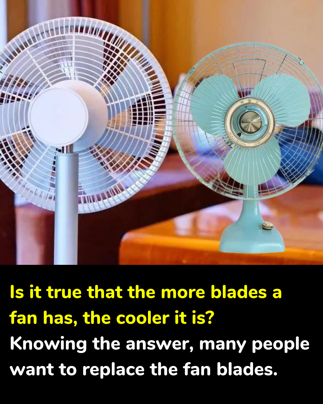 Is it true that the more blades a fan has, the cooler it is? Knowing the answer, many people want to replace the fan blades.